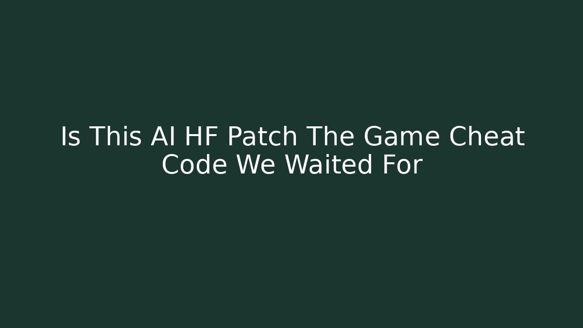 Is This AI HF Patch The Game Cheat Code We Waited For - NADclinic