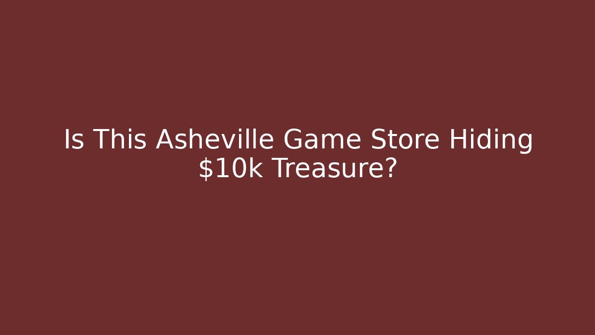 Is This Asheville Game Store Hiding $10k Treasure?