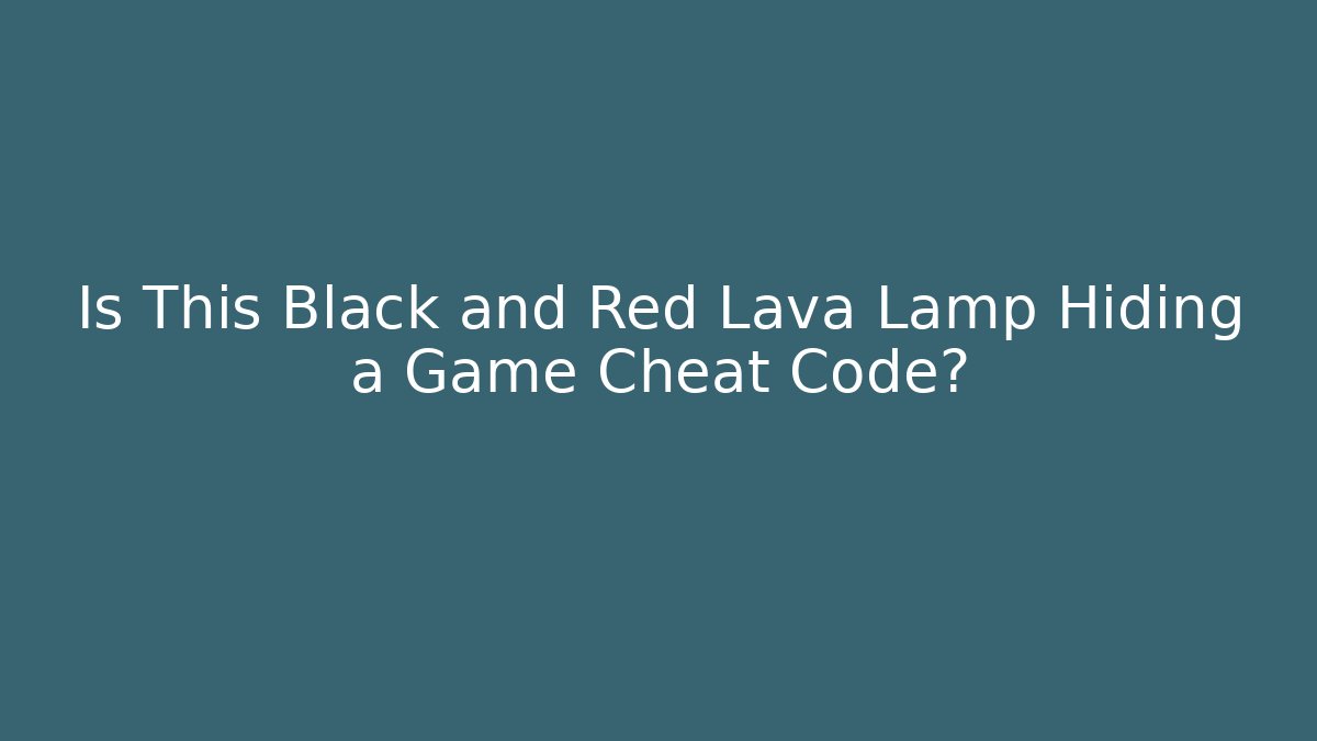 Is This Black and Red Lava Lamp Hiding a Game Cheat Code?