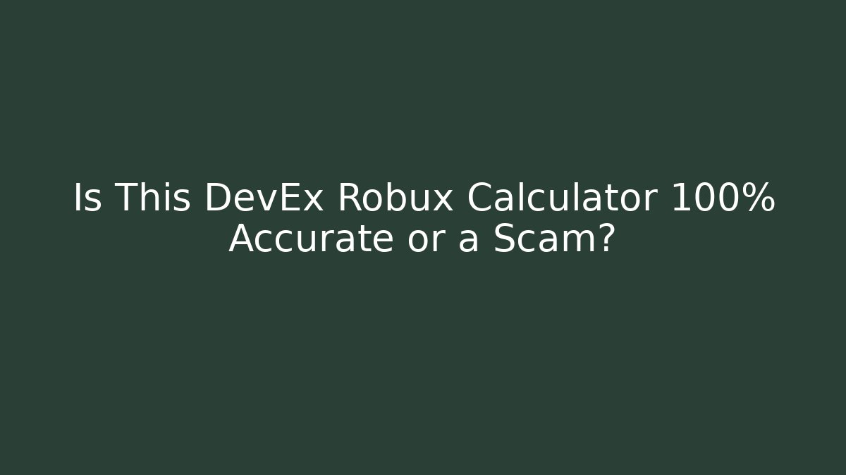 Is This DevEx Robux Calculator 100% Accurate or a Scam?