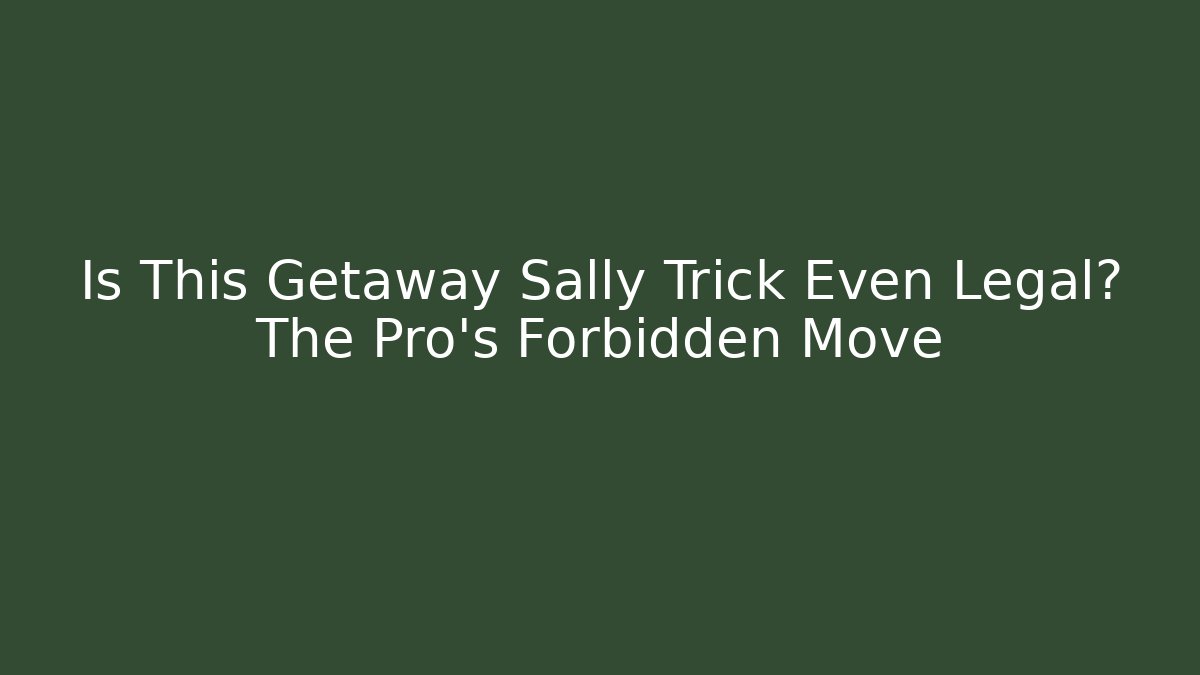 Is This Getaway Sally Trick Even Legal? The Pro's Forbidden Move