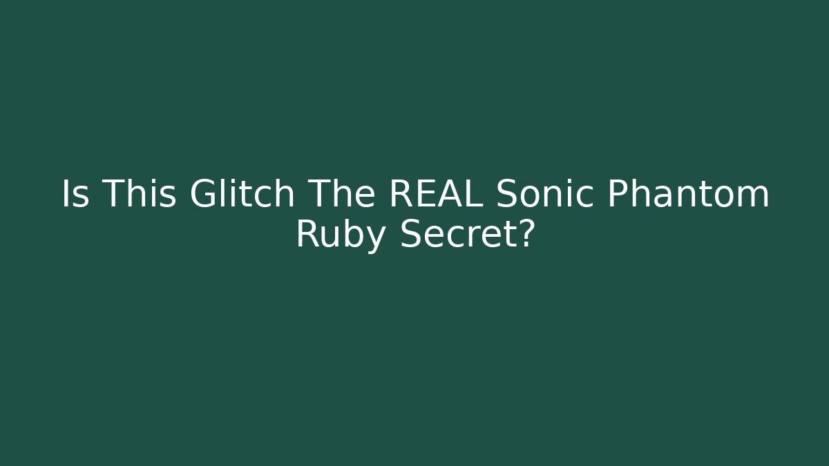 Is This Glitch The REAL Sonic Phantom Ruby Secret? - NADclinic