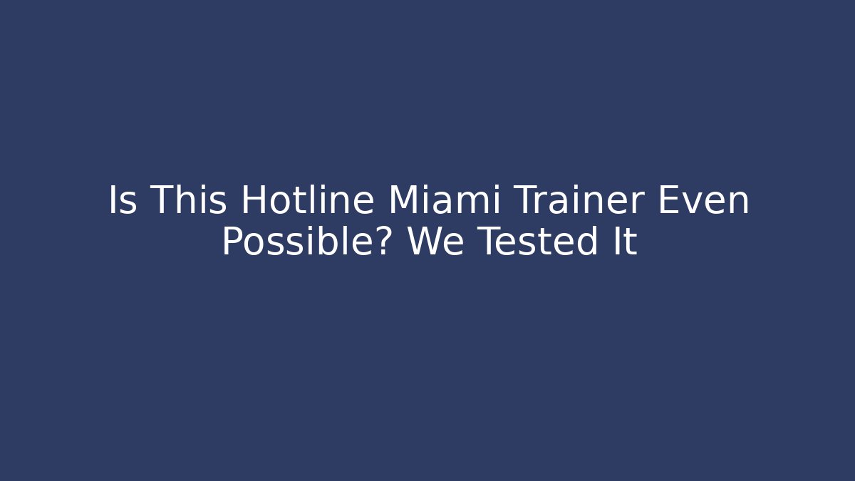 Is This Hotline Miami Trainer Even Possible? We Tested It
