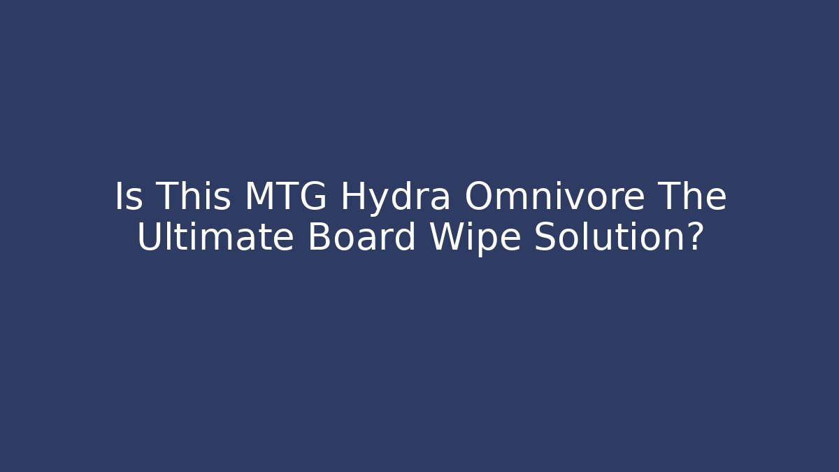 Is This MTG Hydra Omnivore The Ultimate Board Wipe Solution? - NADclinic