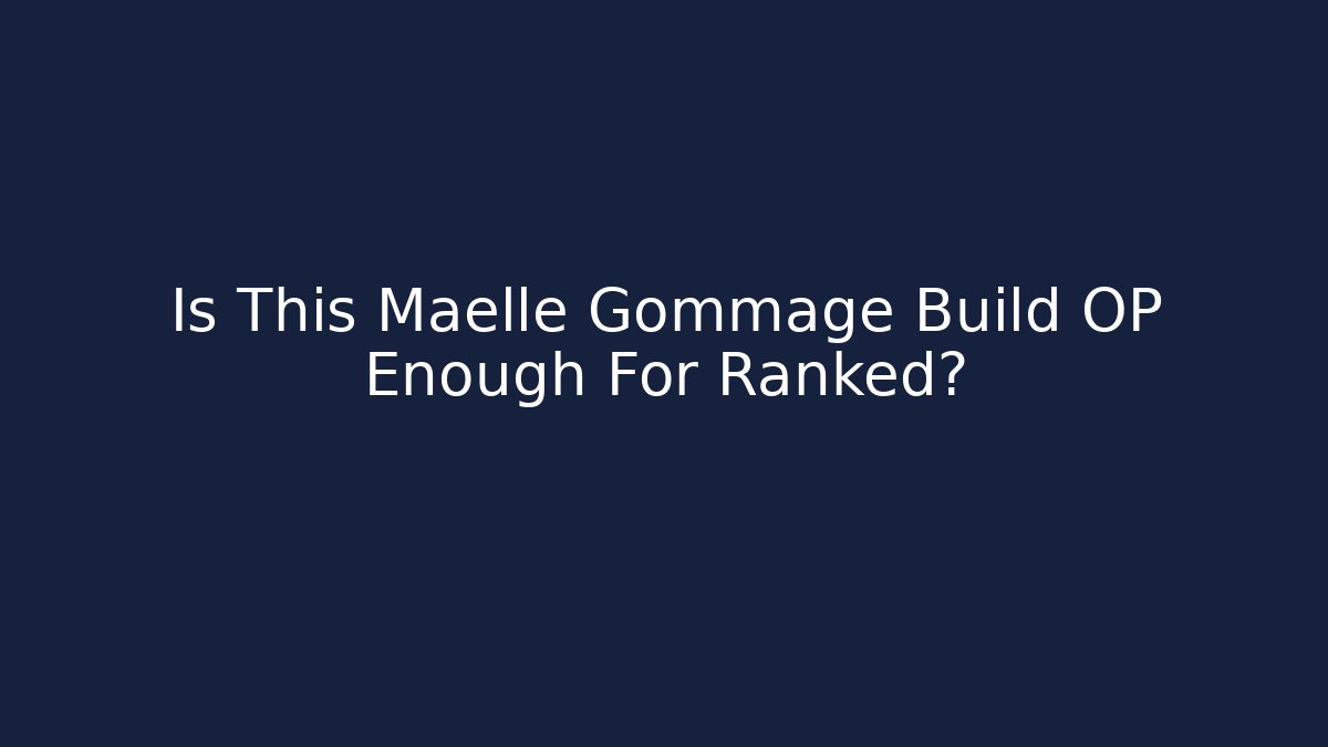 Is This Maelle Gommage Build OP Enough For Ranked?