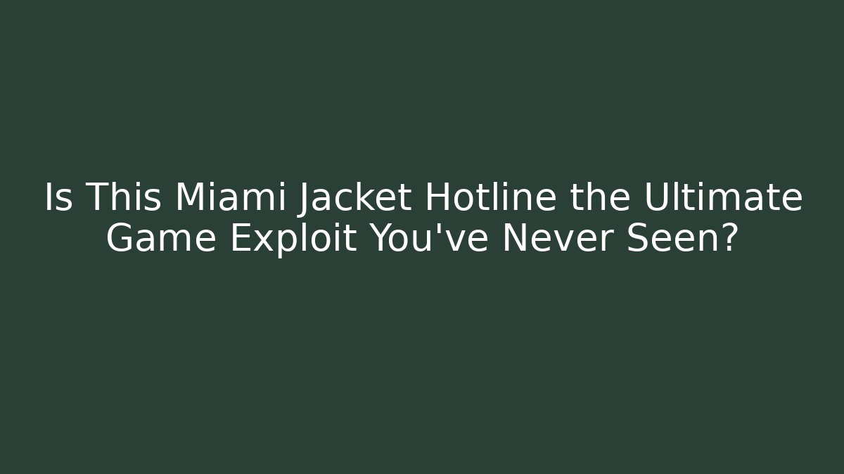 Is This Miami Jacket Hotline the Ultimate Game Exploit You’ve Never Seen?