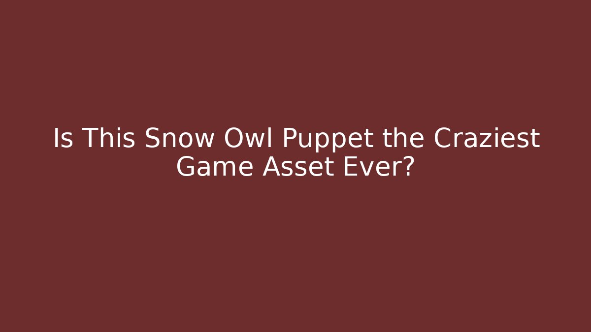 Is This Snow Owl Puppet the Craziest Game Asset Ever? - NADclinic