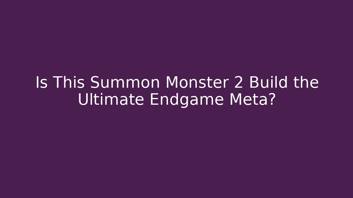 Is This Summon Monster 2 Build the Ultimate Endgame Meta?