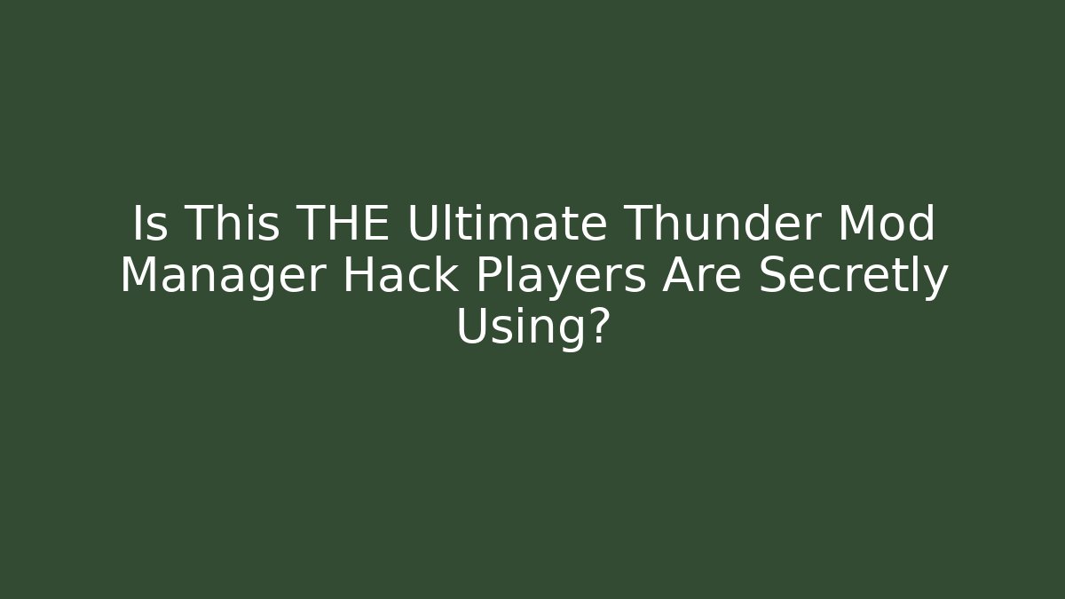 Is This THE Ultimate Thunder Mod Manager Hack Players Are Secretly Using?