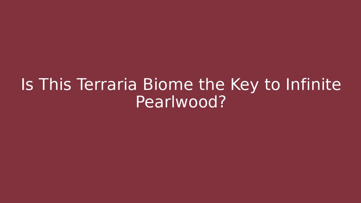 Is This Terraria Biome the Key to Infinite Pearlwood?