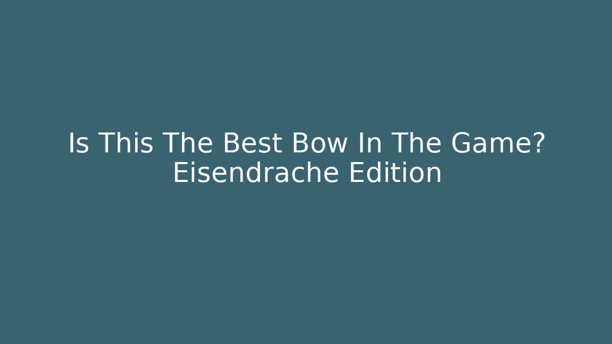 Is This The Best Bow In The Game? Eisendrache Edition
