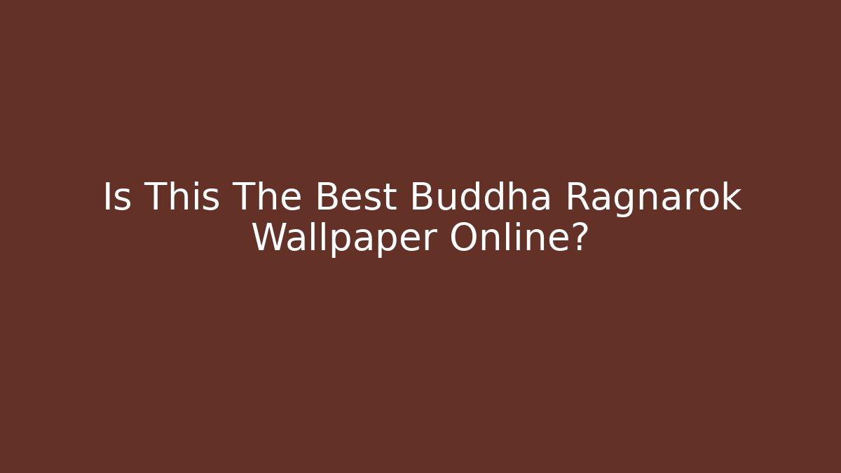 Is This The Best Buddha Ragnarok Wallpaper Online?