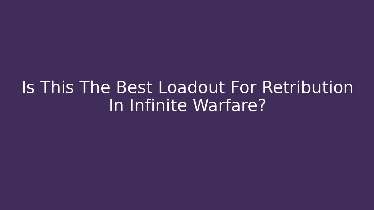 Is This The Best Loadout For Retribution In Infinite Warfare?