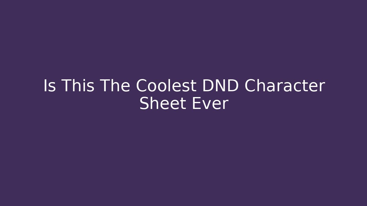 Is This The Coolest DND Character Sheet Ever