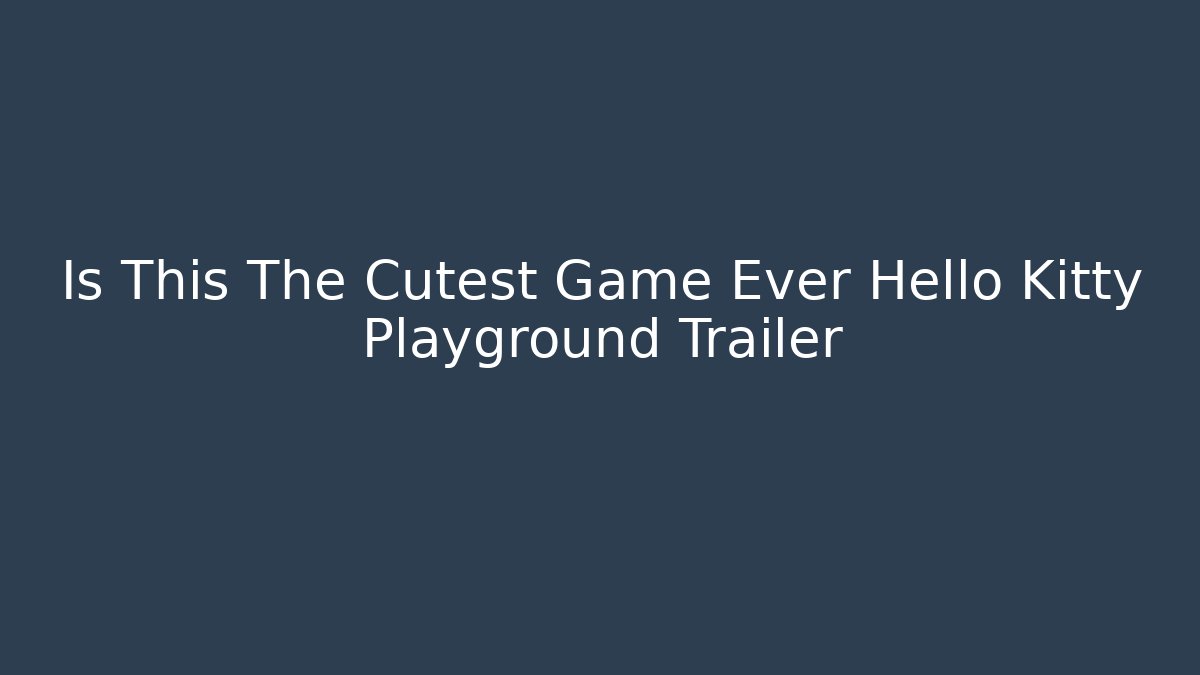 Is This The Cutest Game Ever Hello Kitty Playground Trailer