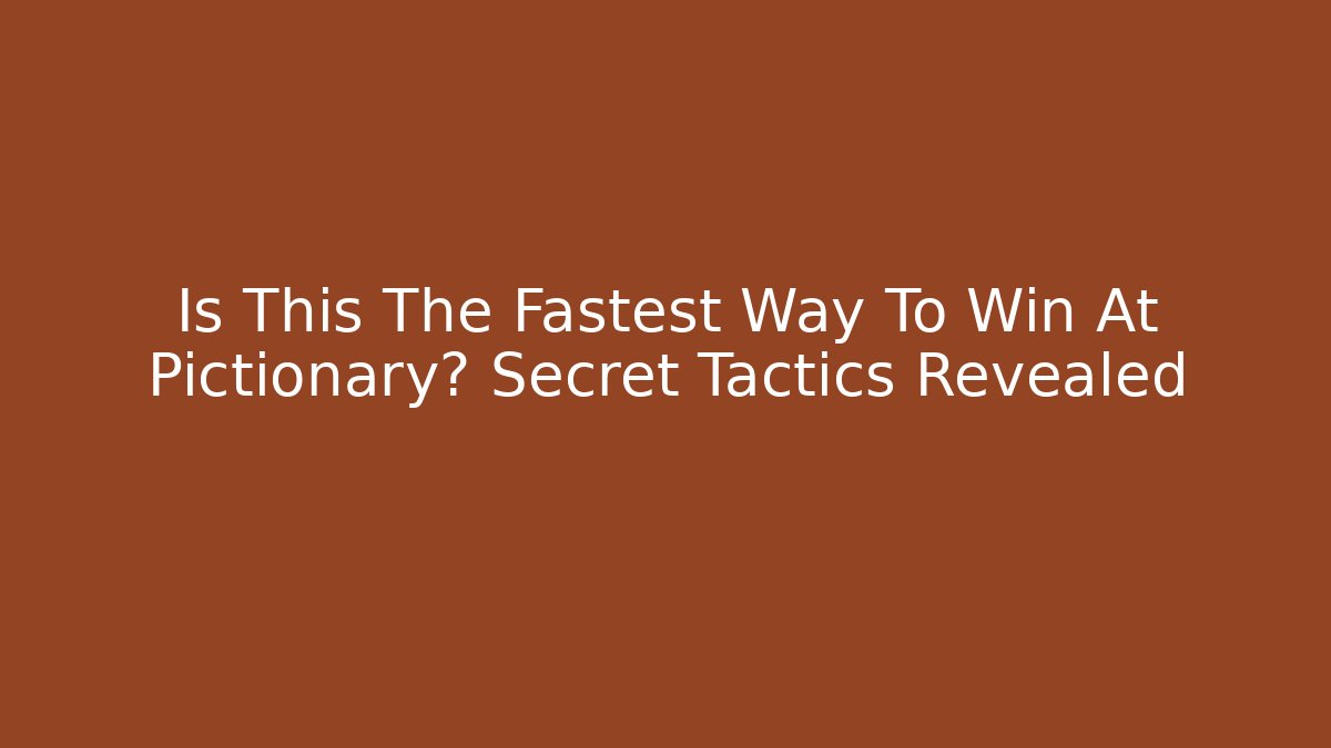 Is This The Fastest Way To Win At Pictionary? Secret Tactics Revealed