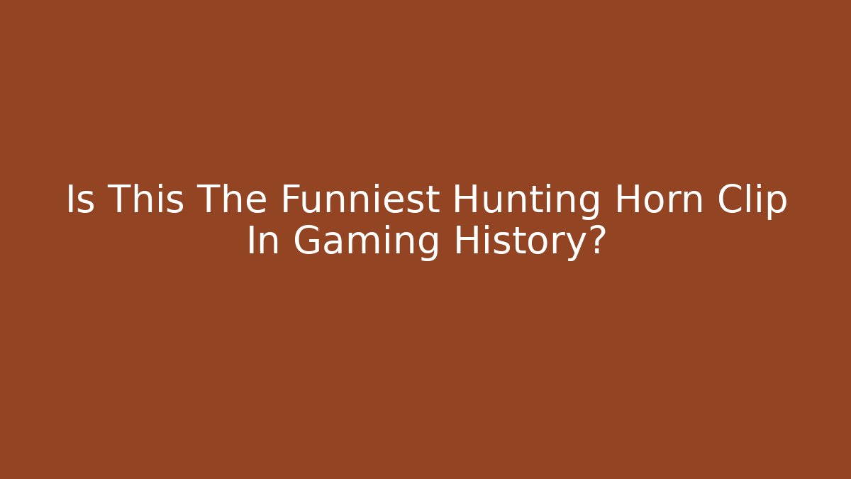 Is This The Funniest Hunting Horn Clip In Gaming History? - NADclinic
