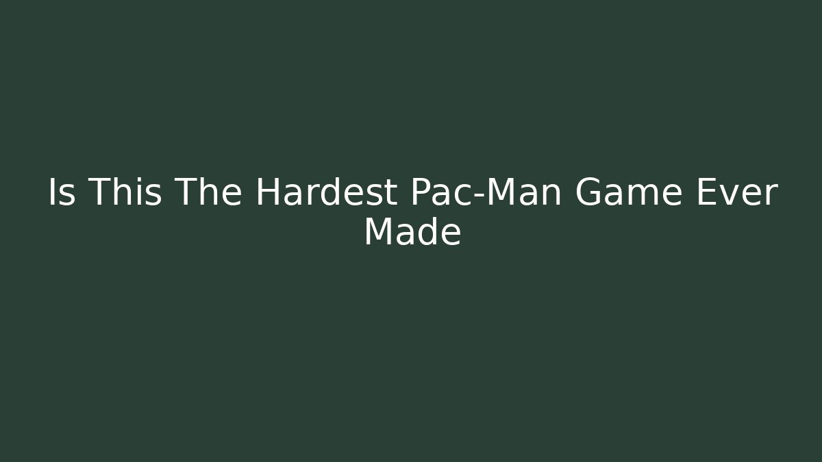 Is This The Hardest Pac-Man Game Ever Made - NADclinic