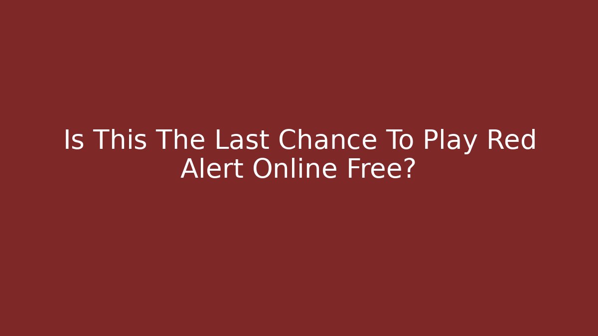Is This The Last Chance To Play Red Alert Online Free?