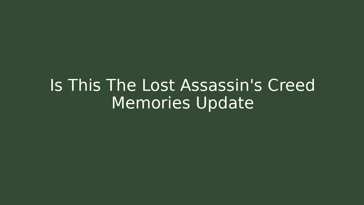 Is This The Lost Assassin's Creed Memories Update