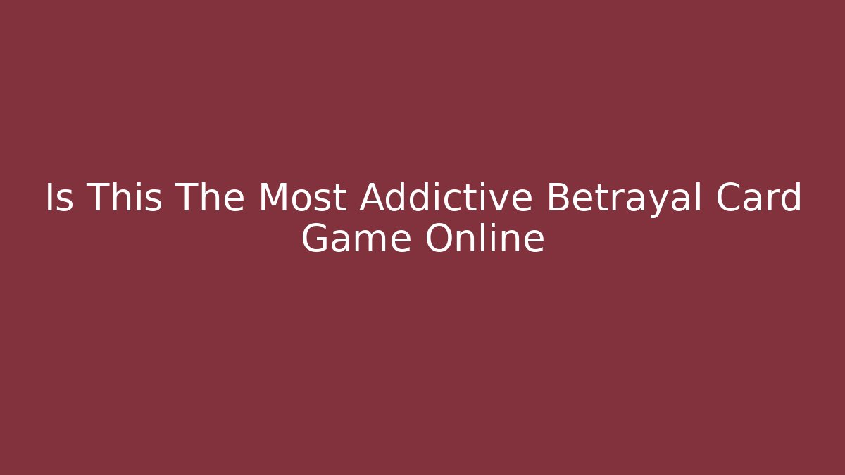 Is This The Most Addictive Betrayal Card Game Online