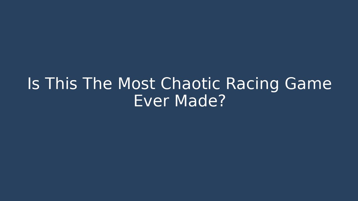 Is This The Most Chaotic Racing Game Ever Made? - NADclinic