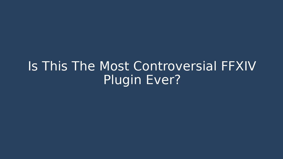 Is This The Most Controversial FFXIV Plugin Ever?