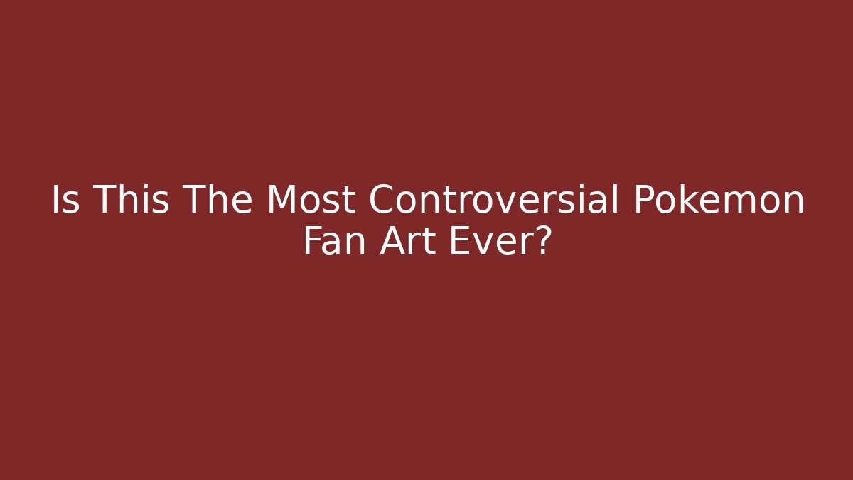 Is This The Most Controversial Pokemon Fan Art Ever?