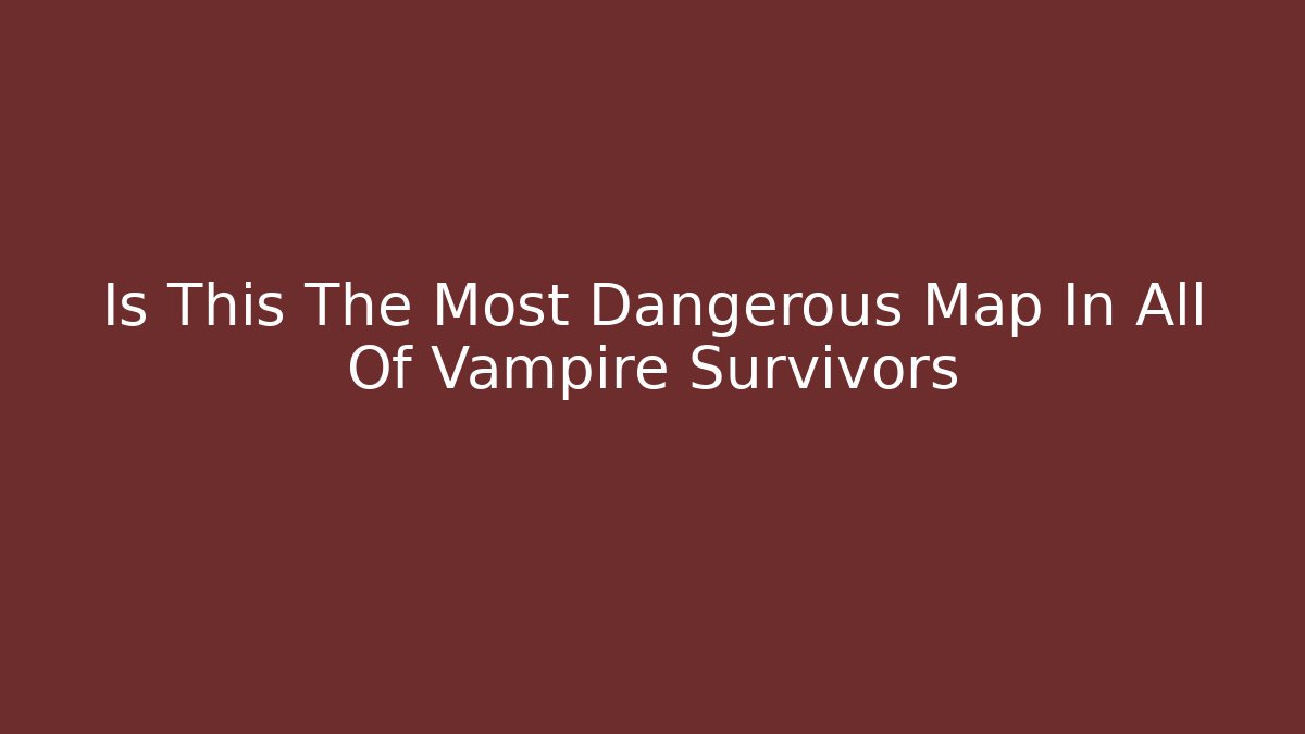 Is This The Most Dangerous Map In All Of Vampire Survivors