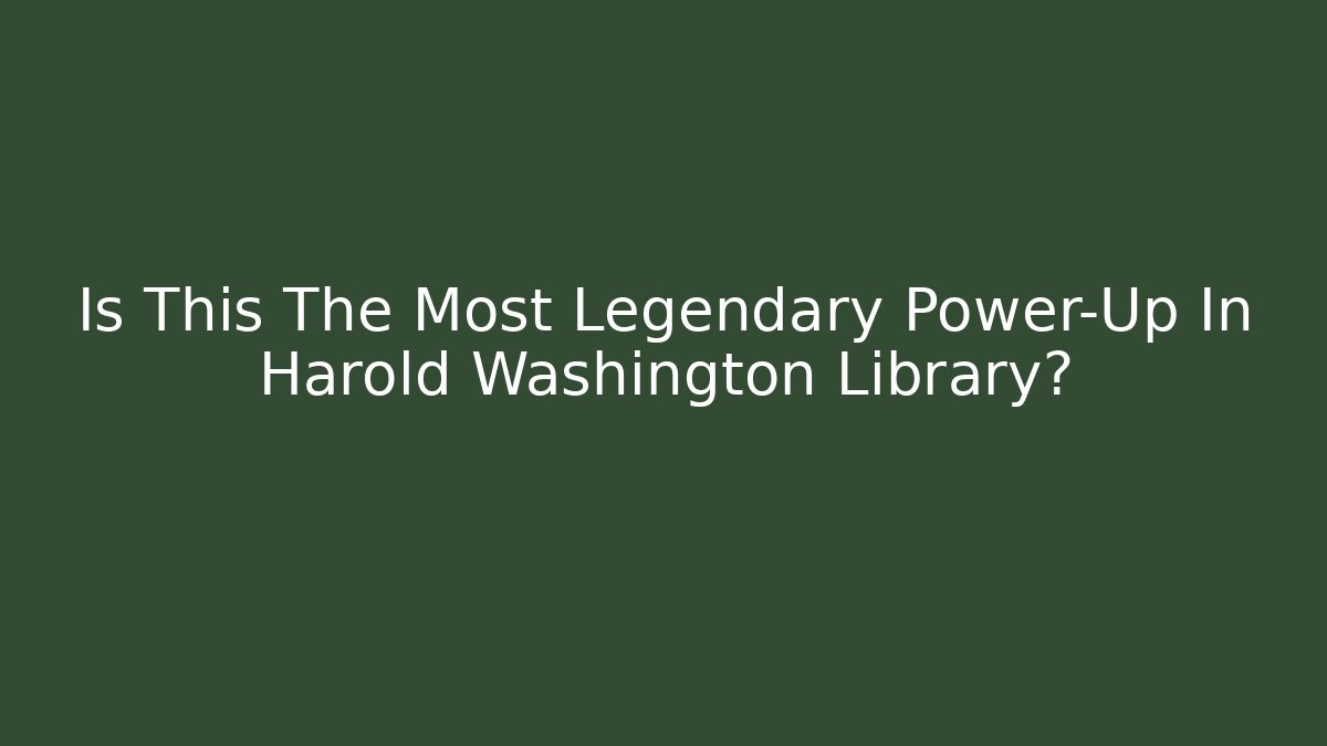 Is This The Most Legendary Power-Up In Harold Washington Library?