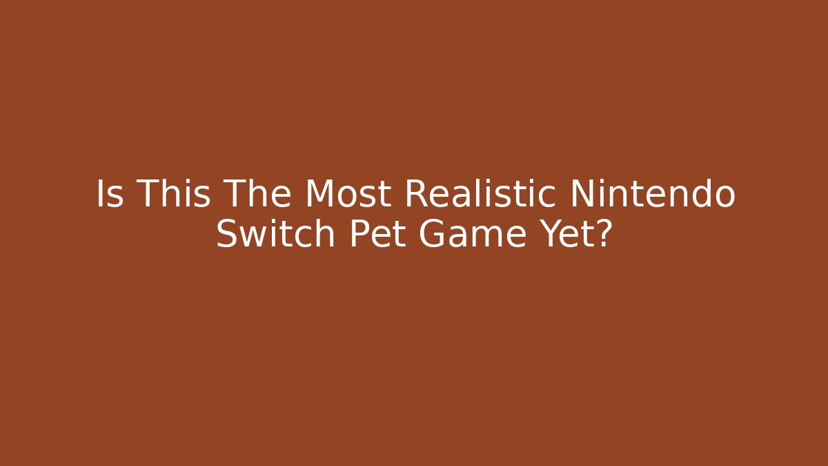 Is This The Most Realistic Nintendo Switch Pet Game Yet?