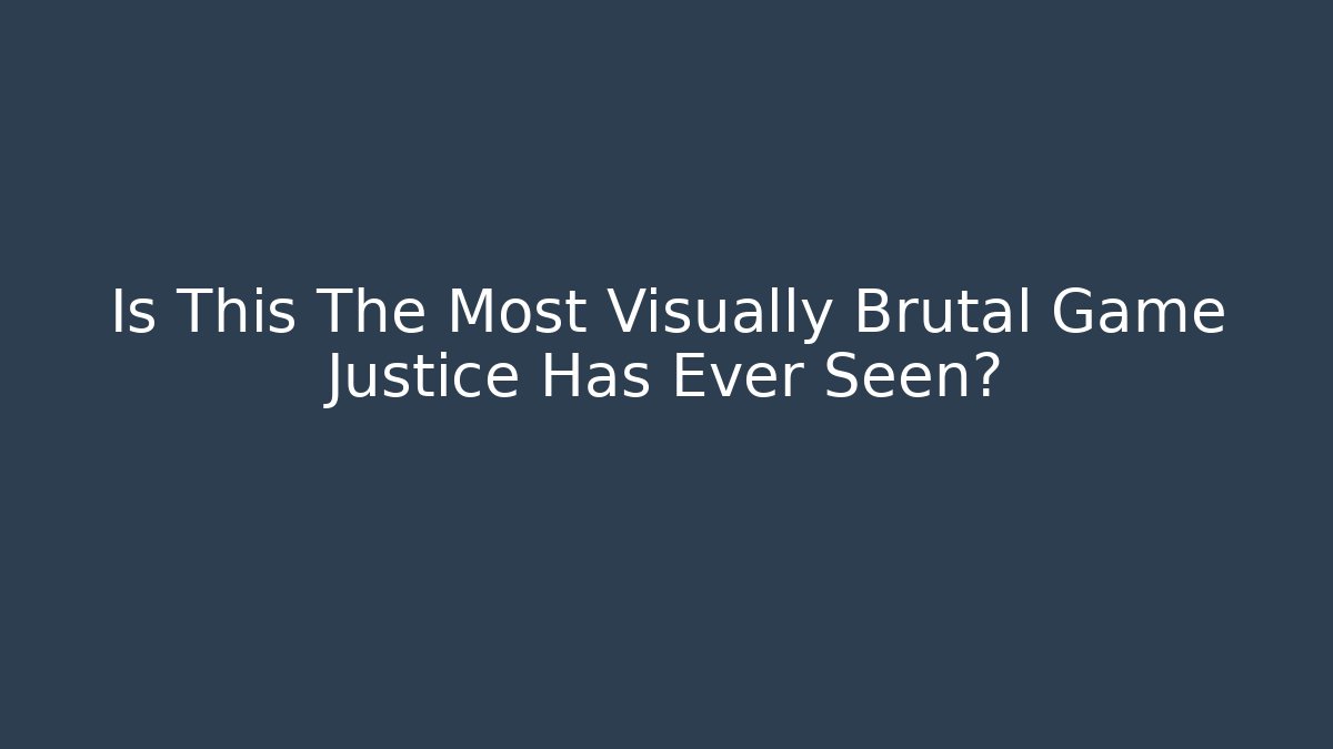 Is This The Most Visually Brutal Game Justice Has Ever Seen?