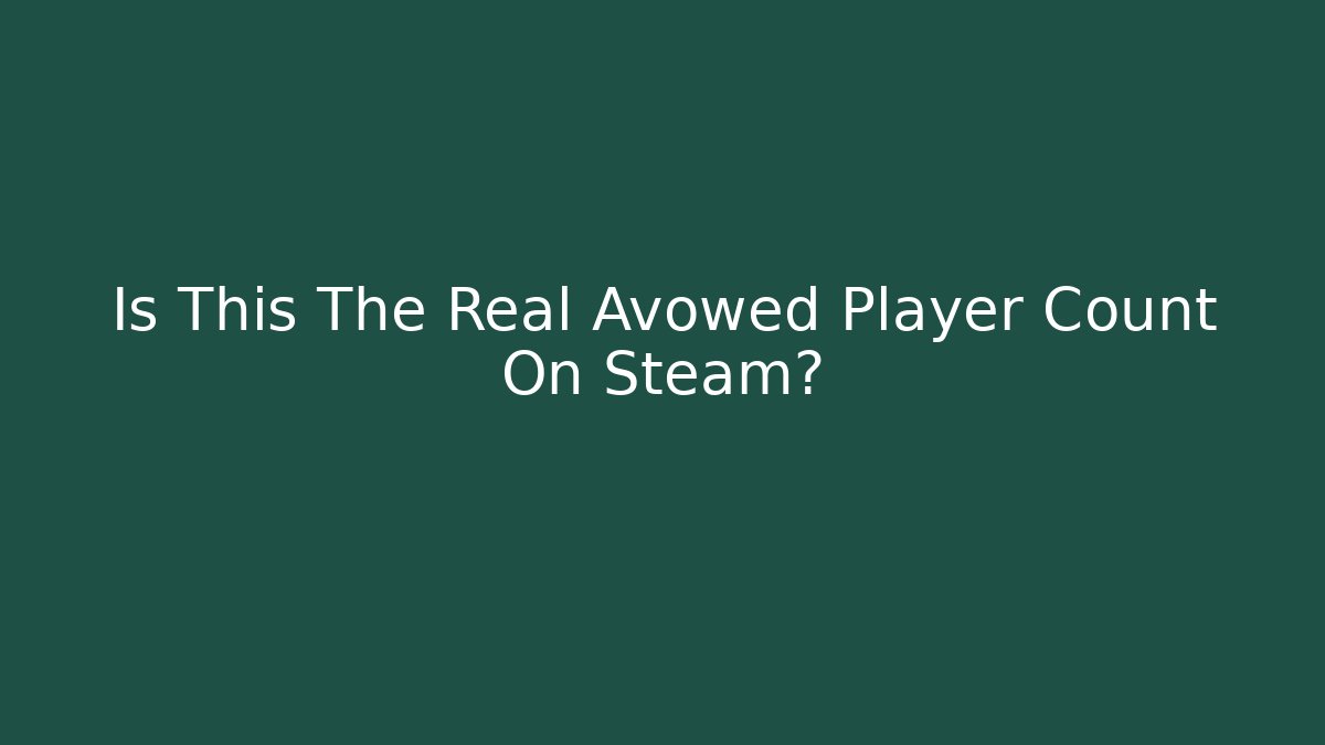 Is This The Real Avowed Player Count On Steam? - NADclinic