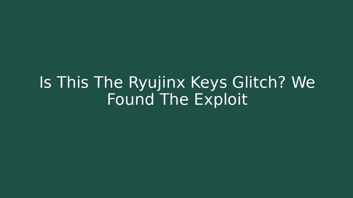 Is This The Ryujinx Keys Glitch? We Found The Exploit