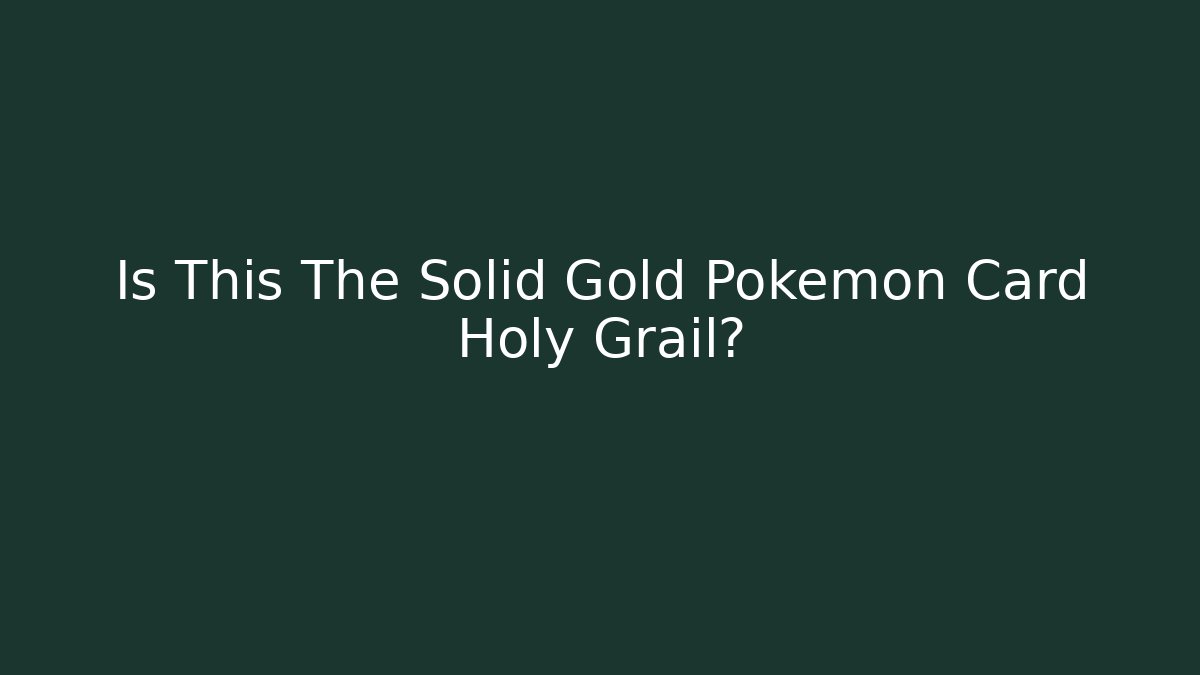 Is This The Solid Gold Pokémon Card Holy Grail?