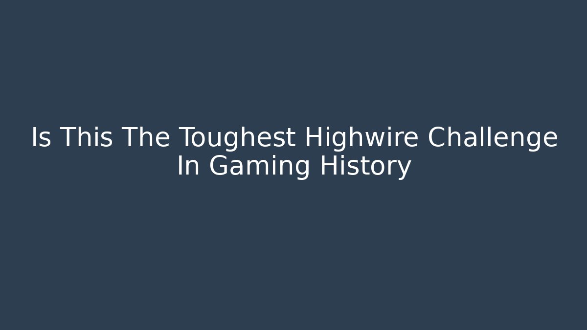 Is This The Toughest Highwire Challenge In Gaming History