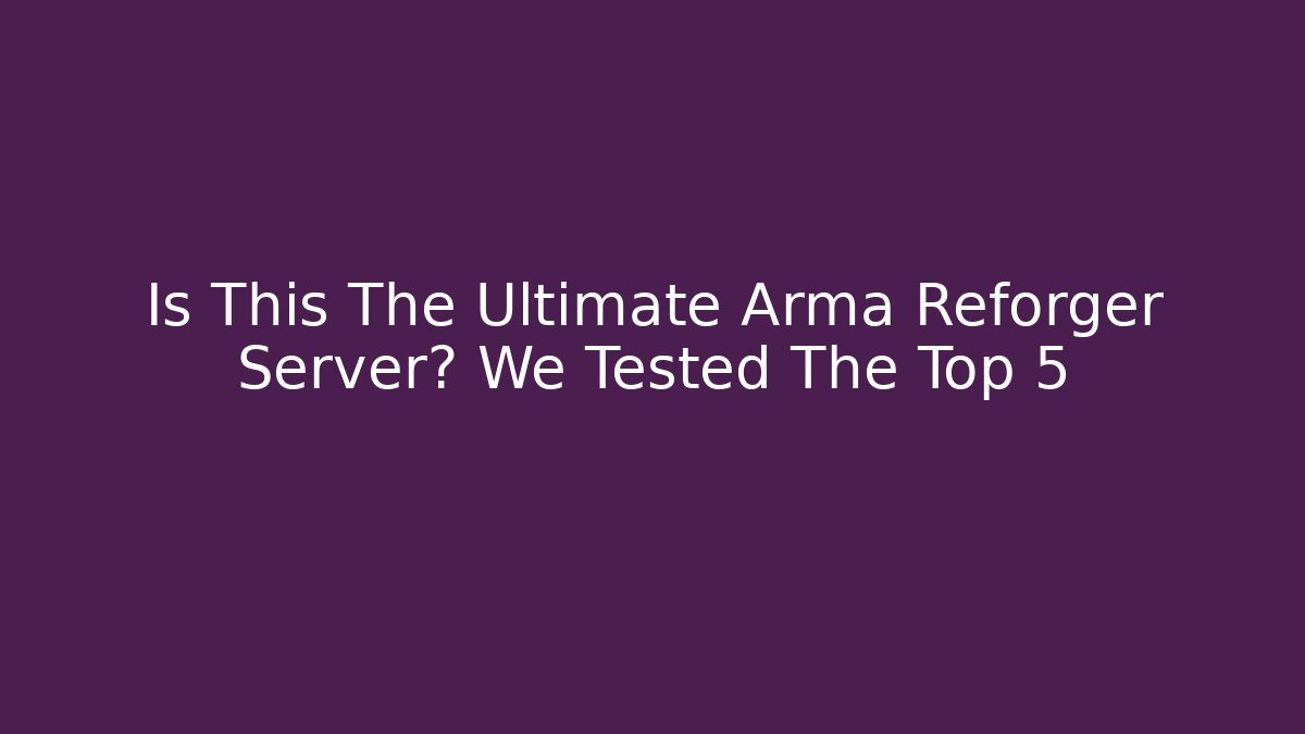 Is This The Ultimate Arma Reforger Server? We Tested The Top 5