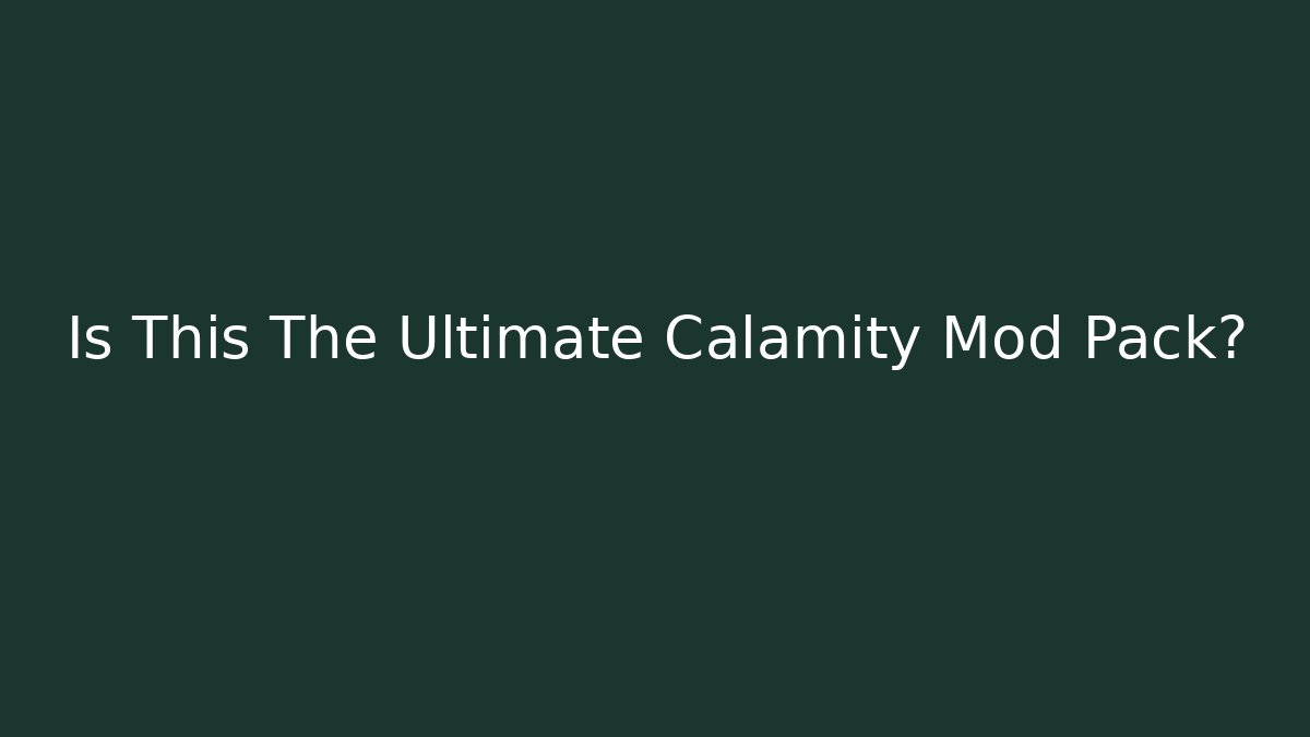 Is This The Ultimate Calamity Mod Pack?