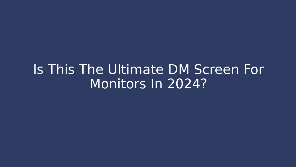 Is This The Ultimate DM Screen For Monitors In 2024?