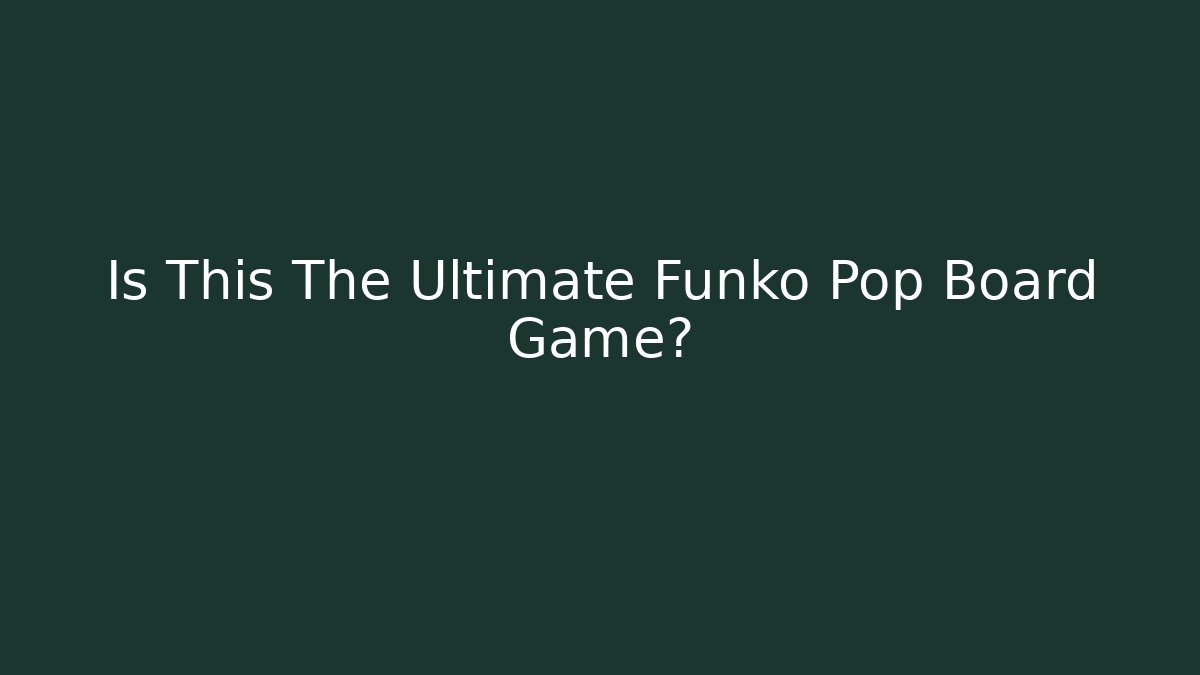 Is This The Ultimate Funko Pop Board Game?
