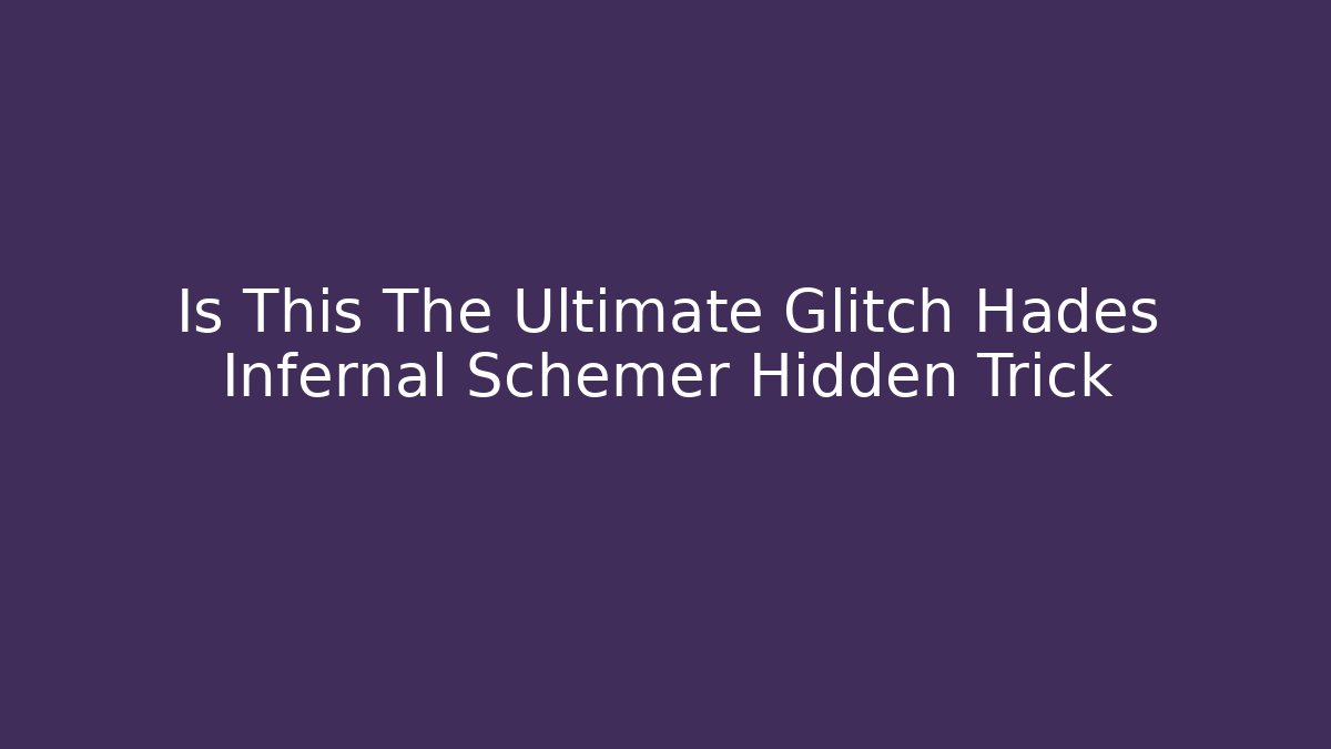 Is This The Ultimate Glitch Hades Infernal Schemer Hidden Trick - NADclinic