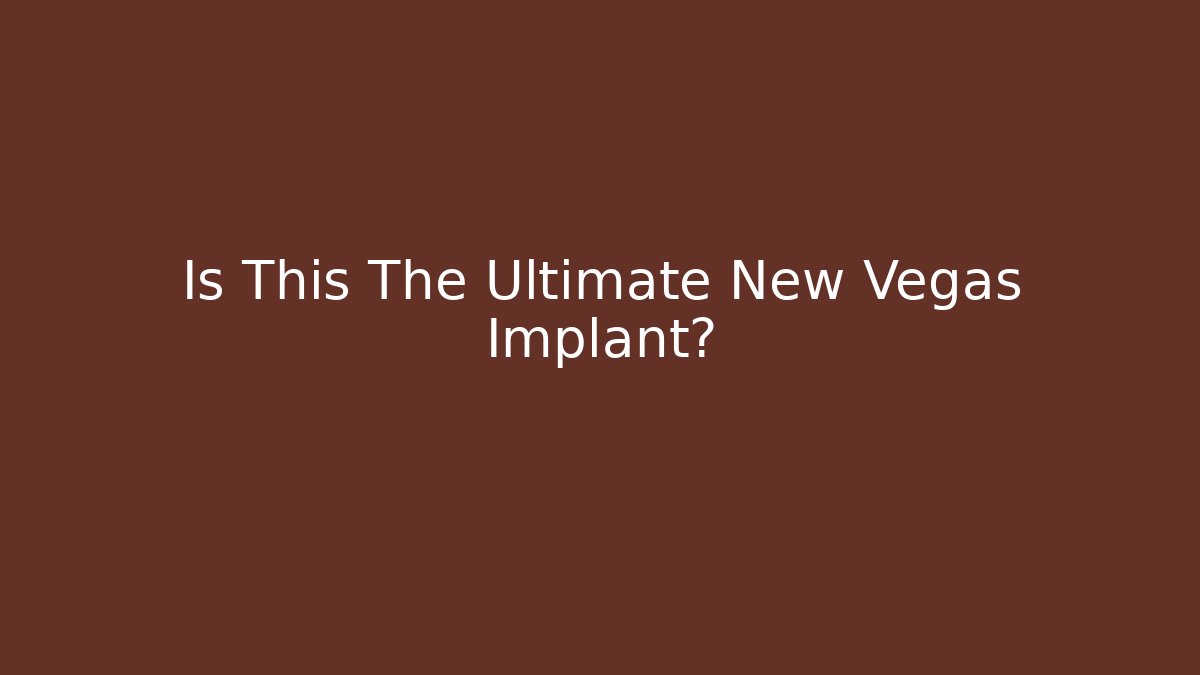 Is This The Ultimate New Vegas Implant?