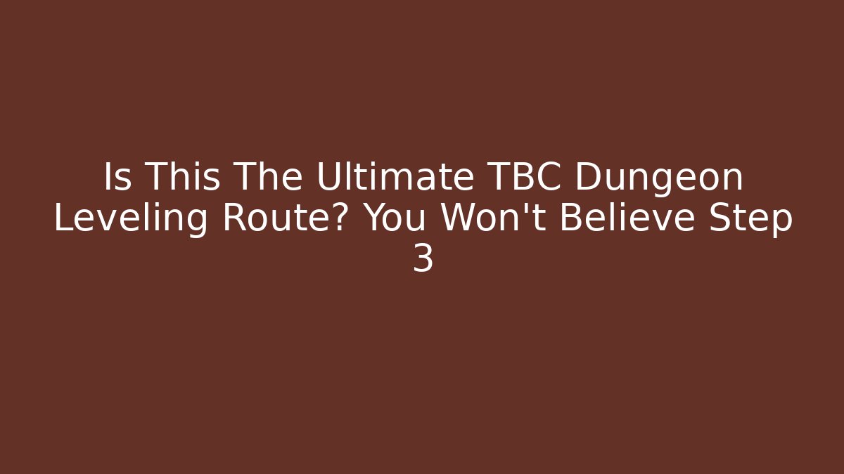 Is This The Ultimate TBC Dungeon Leveling Route? You Won't Believe Step 3