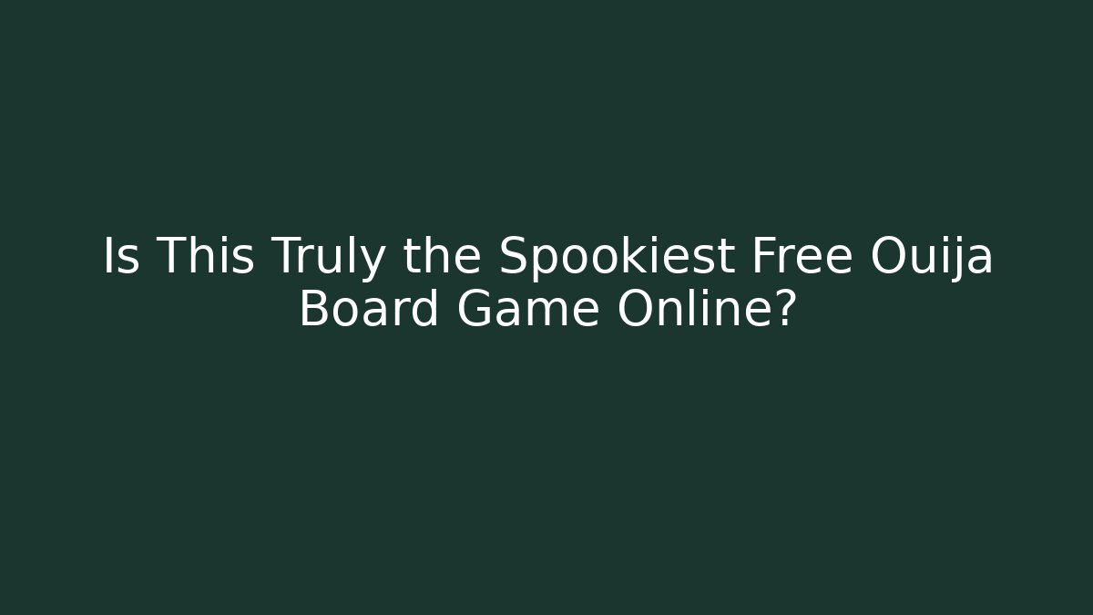 Is This Truly the Spookiest Free Ouija Board Game Online?