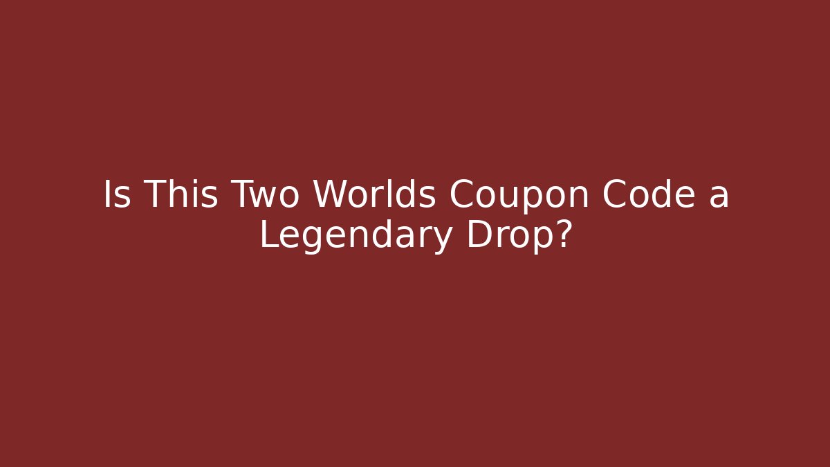 Is This Two Worlds Coupon Code a Legendary Drop?