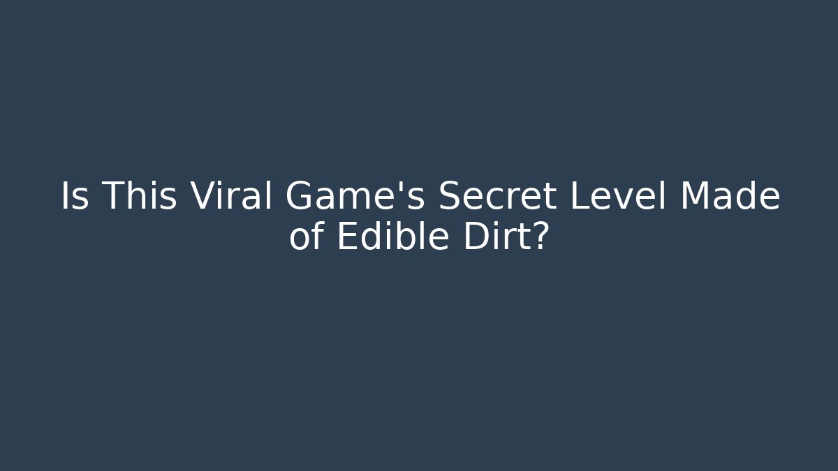 Is This Viral Game’s Secret Level Made of Edible Dirt?