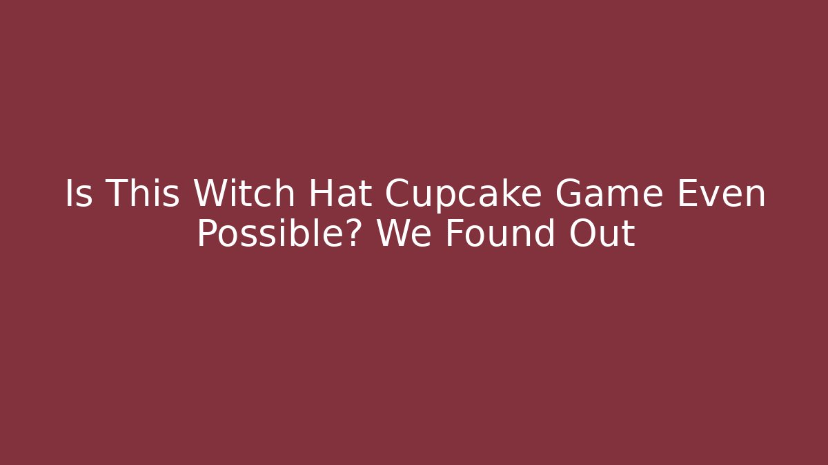 Is This Witch Hat Cupcake Game Even Possible? We Found Out