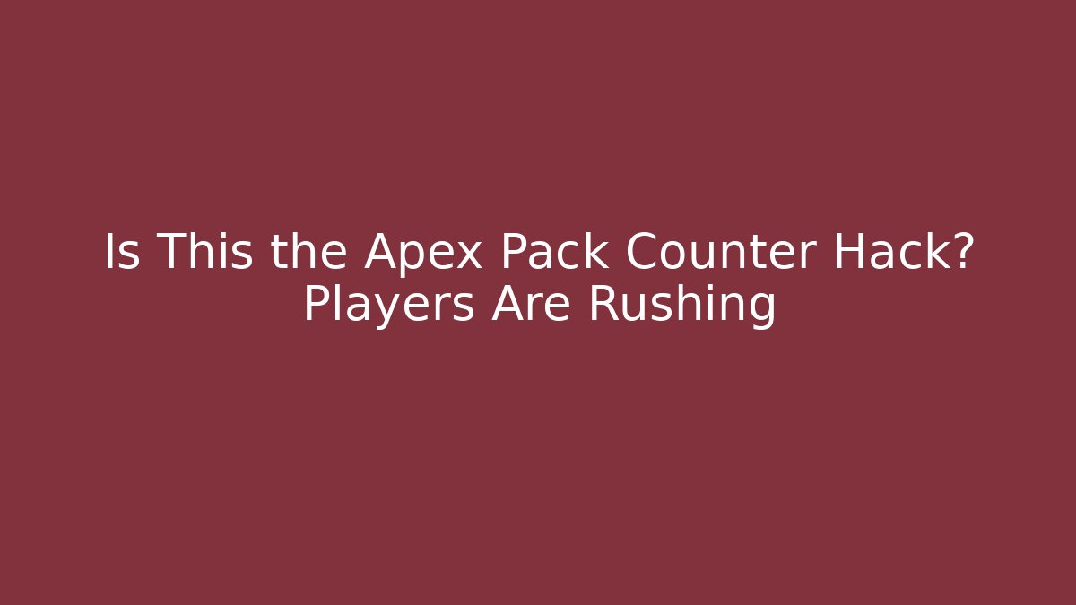 Is This the Apex Pack Counter Hack? Players Are Rushing