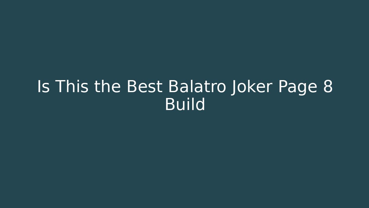 Is This the Best Balatro Joker Page 8 Build