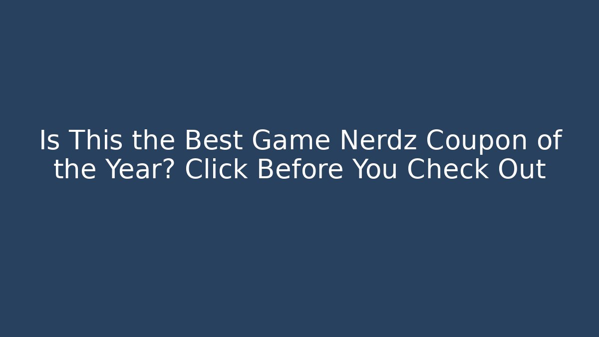 Is This the Best Game Nerdz Coupon of the Year? Click Before You Check Out